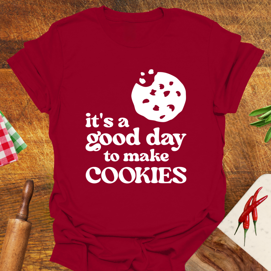 It's a Good Day to Make Cookies T-Shirt