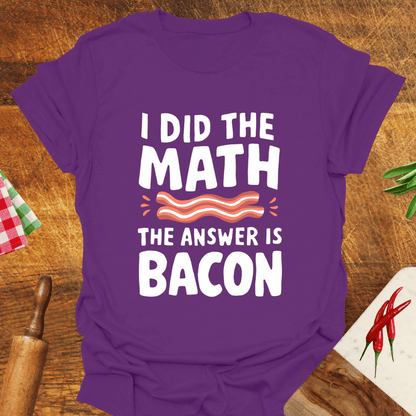 I Did the Math the Answer Is Bacon T-Shirt