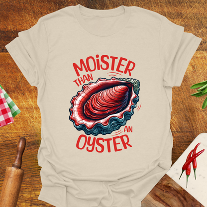 Moister than an Oyster T-Shirt