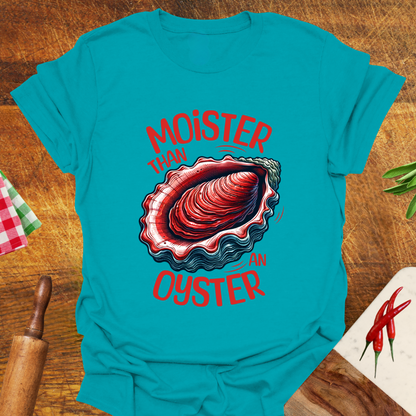 Moister than an Oyster T-Shirt