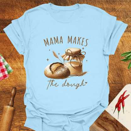 Mama Makes the Dough T-Shirt
