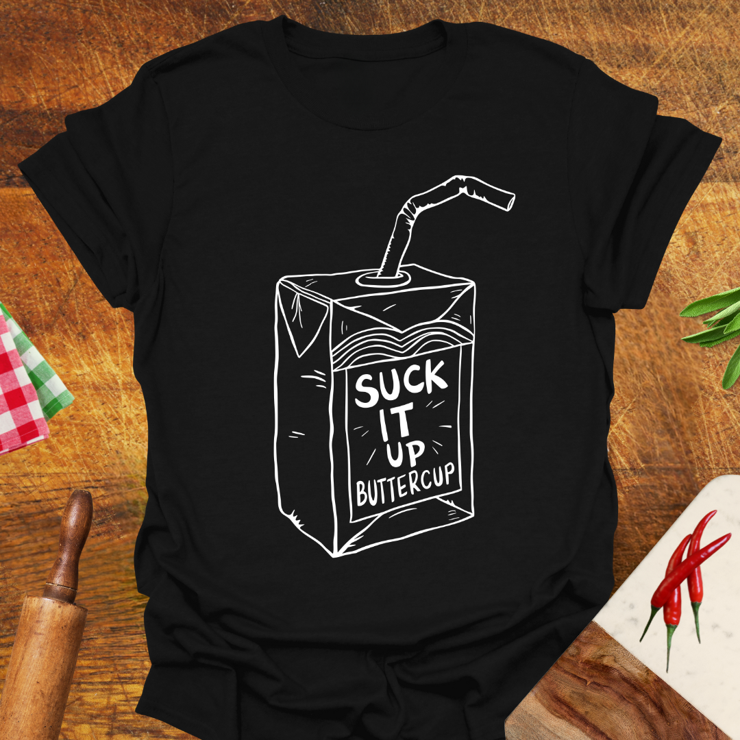 Suck It Up Buttercup T-Shirt