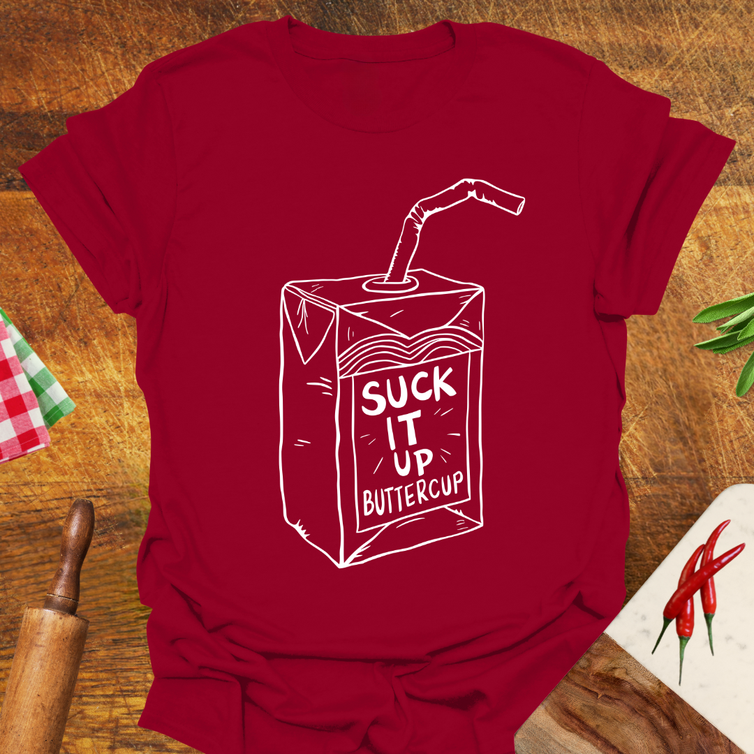 Suck It Up Buttercup T-Shirt