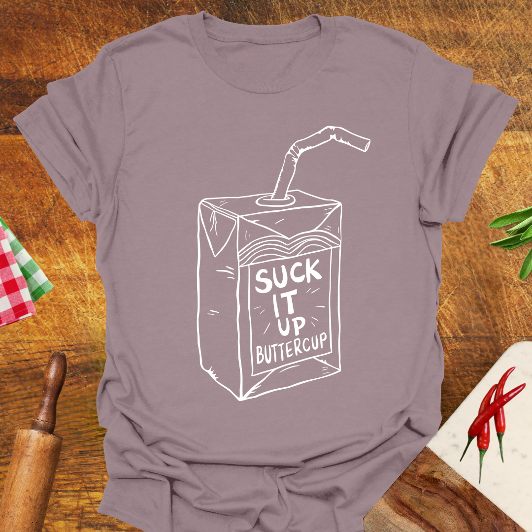 Suck It Up Buttercup T-Shirt