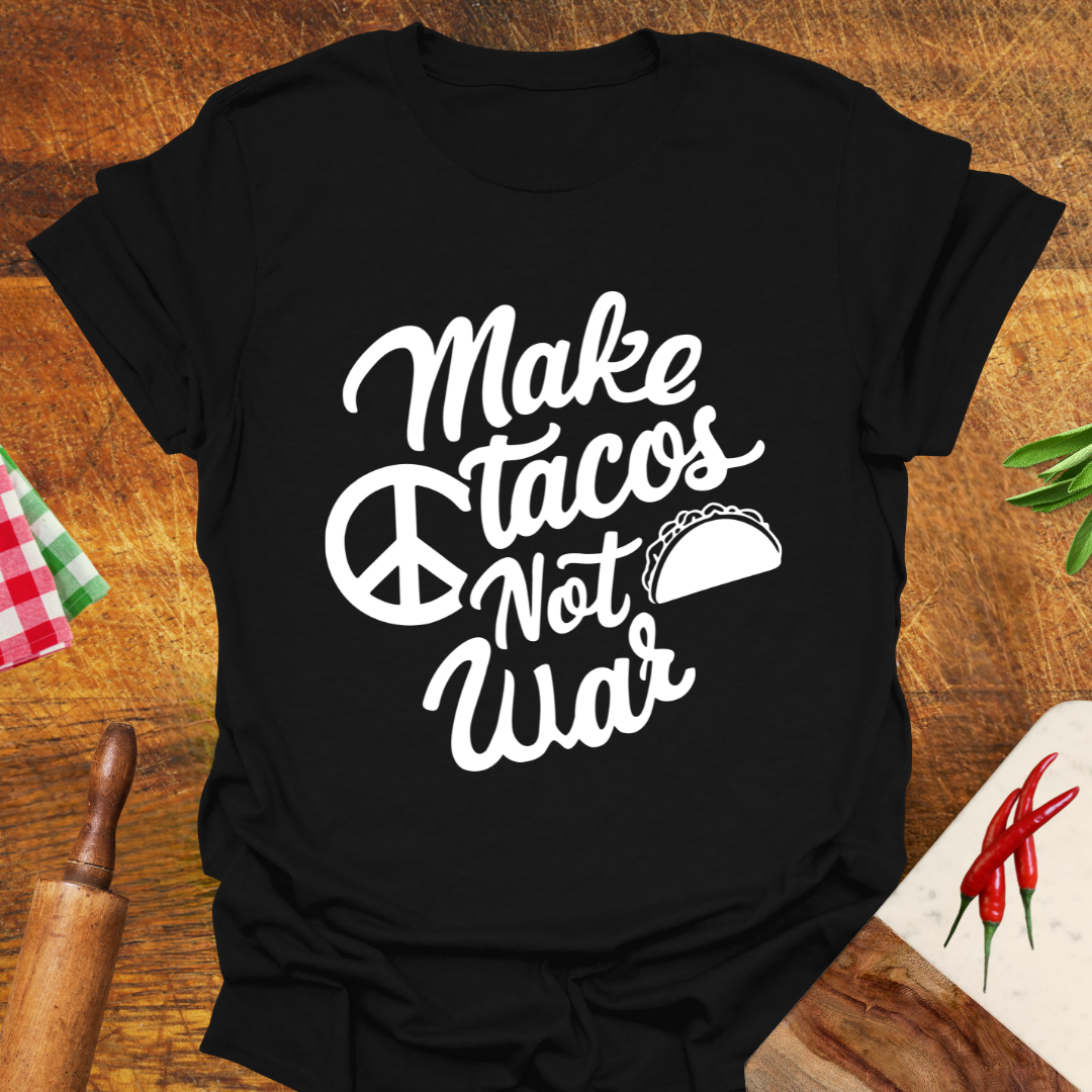 Make Tacos Not War T-Shirt