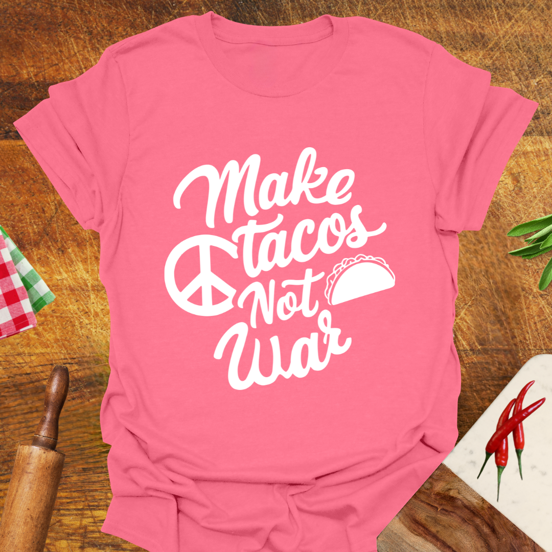 Make Tacos Not War T-Shirt