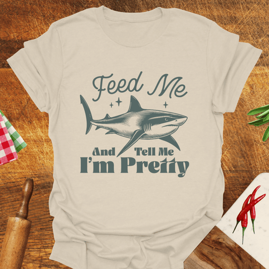 Feed Me and Tell Me I'm Pretty Funny T-Shirt