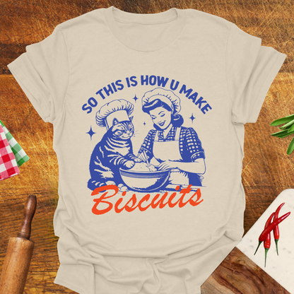 So This Is How You Make Biscuits T-Shirt