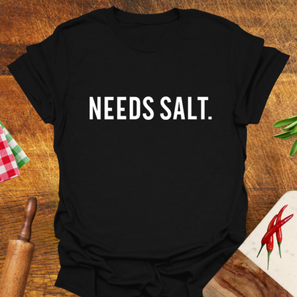 Needs Salt T-Shirt