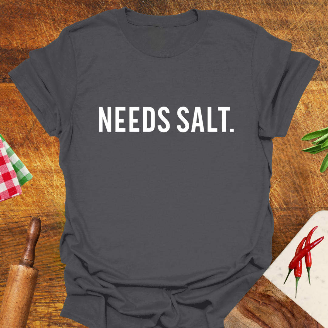 Needs Salt T-Shirt