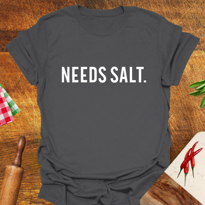 Needs Salt T-Shirt