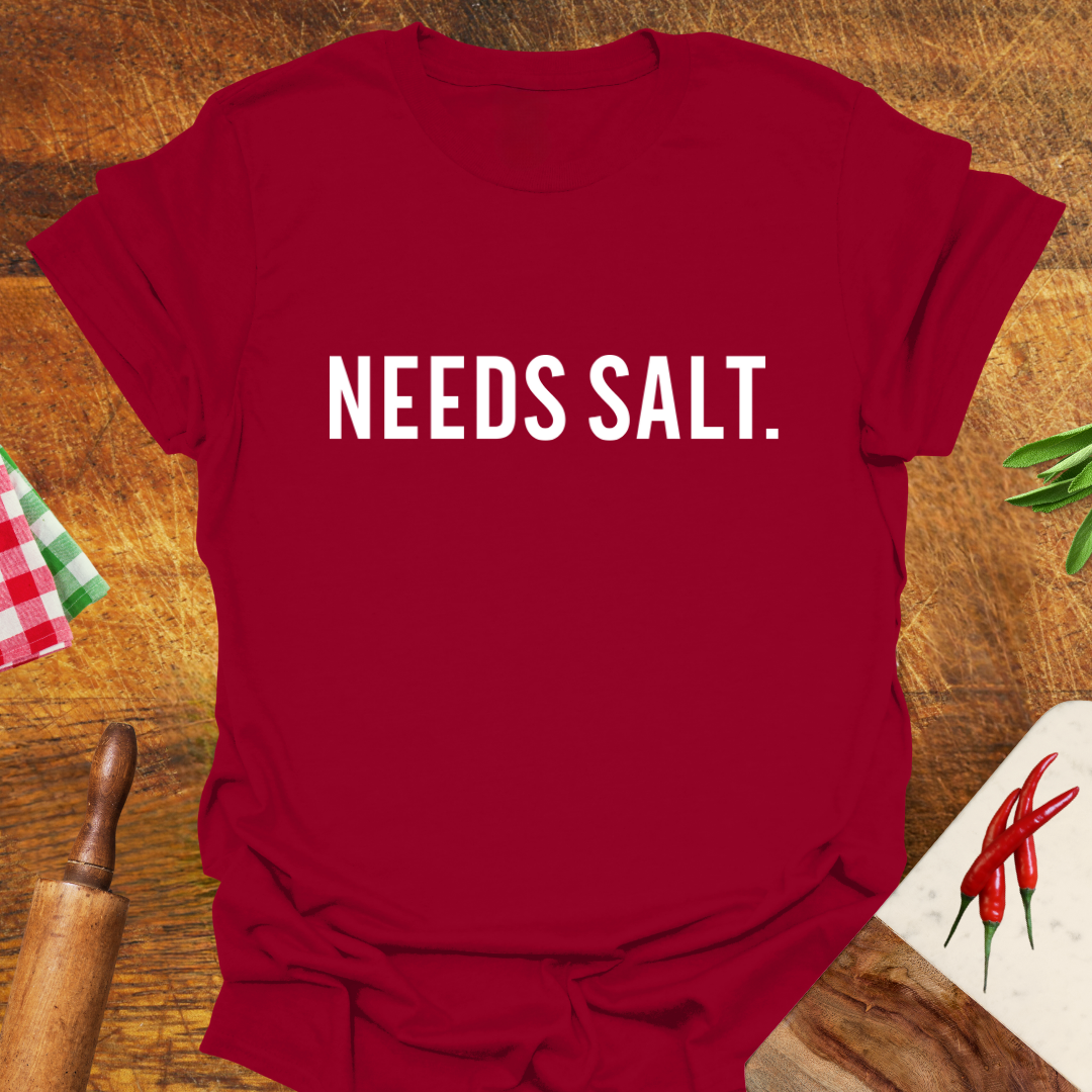 Needs Salt T-Shirt