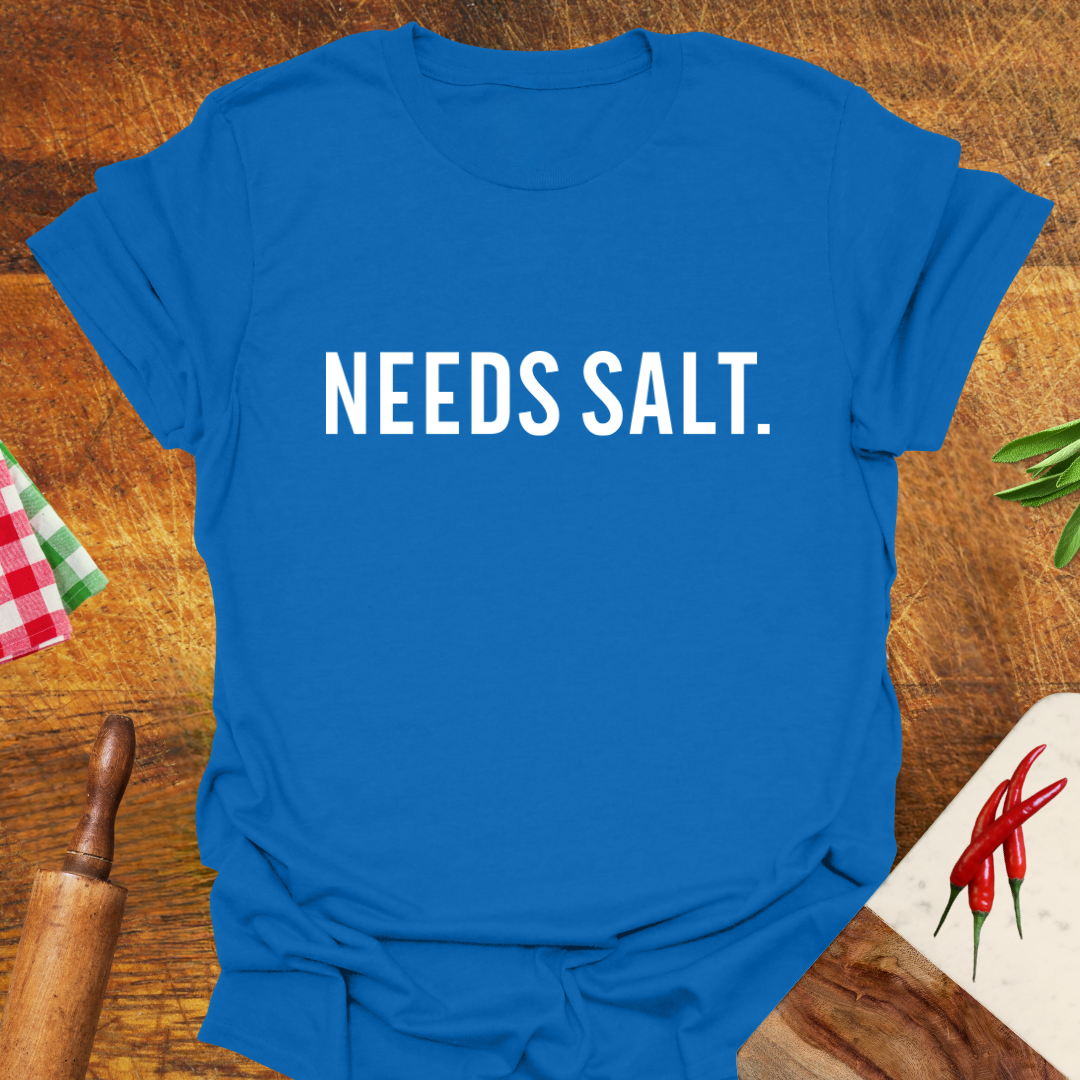 Needs Salt T-Shirt