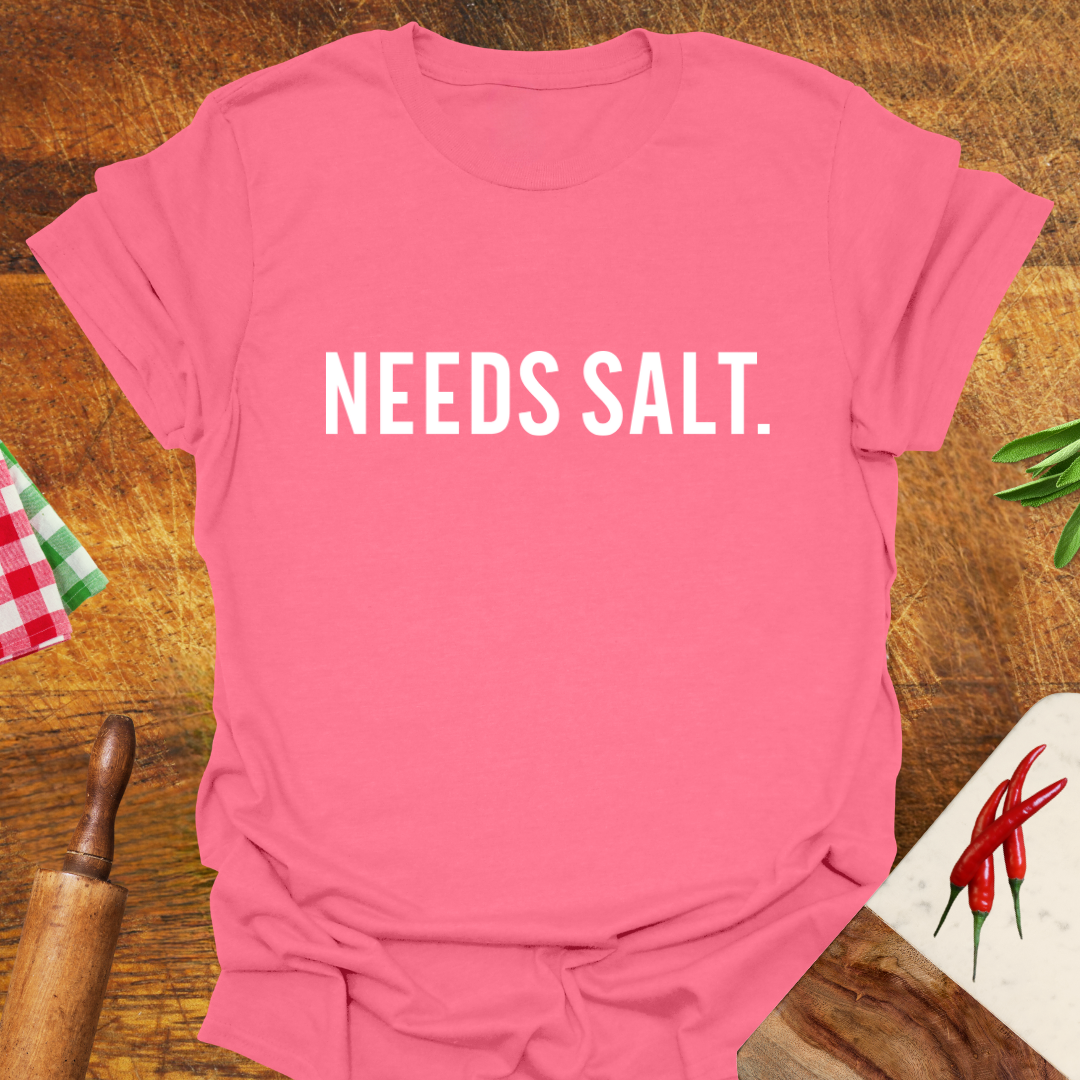 Needs Salt T-Shirt