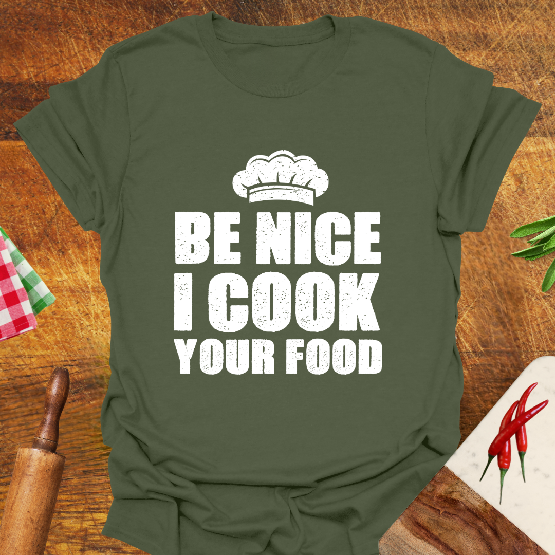 Be Nice I Cook Your Food T-Shirt