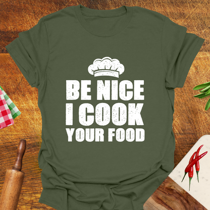 Be Nice I Cook Your Food T-Shirt