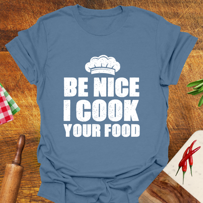 Be Nice I Cook Your Food T-Shirt