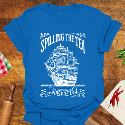 Spilling the Tea since 1773 T-Shirt