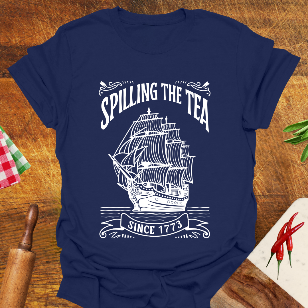 Spilling the Tea since 1773 T-Shirt