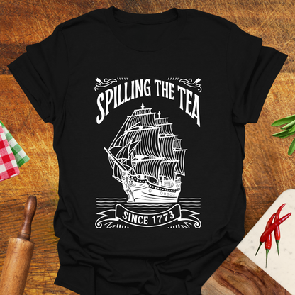 Spilling the Tea since 1773 T-Shirt