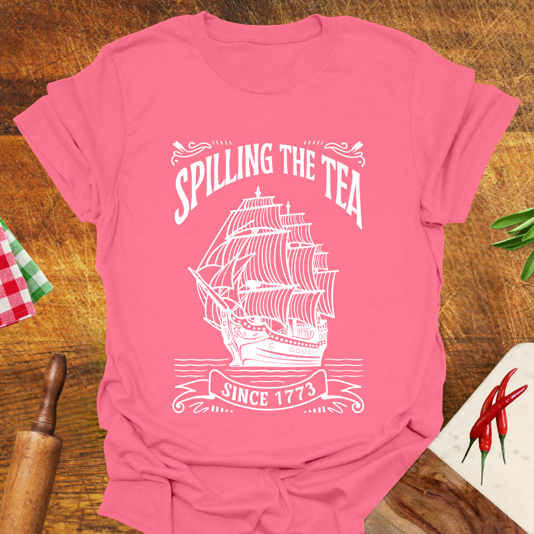 Spilling the Tea since 1773 T-Shirt