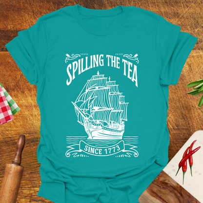 Spilling the Tea since 1773 T-Shirt