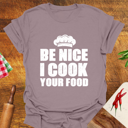 Be Nice I Cook Your Food T-Shirt