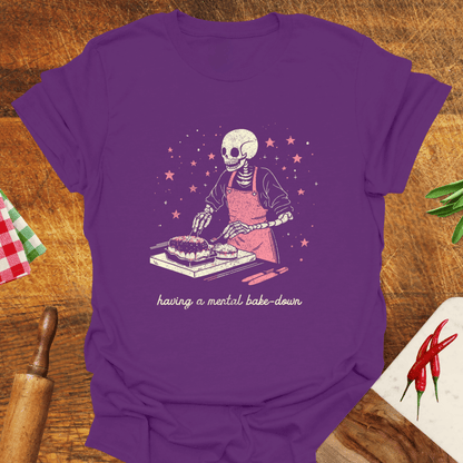 Having a Mental Bake-Down T-Shirt