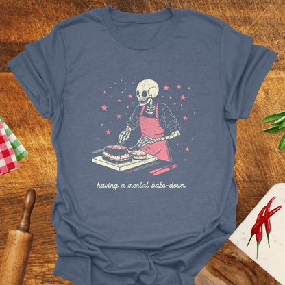Having a Mental Bake-Down T-Shirt