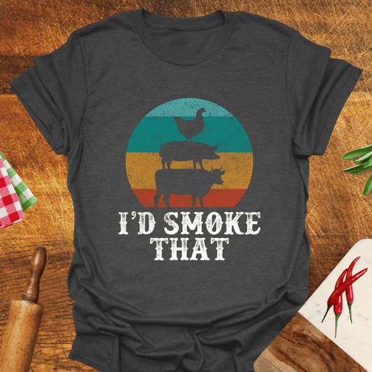 I'd Smoke That T-Shirt