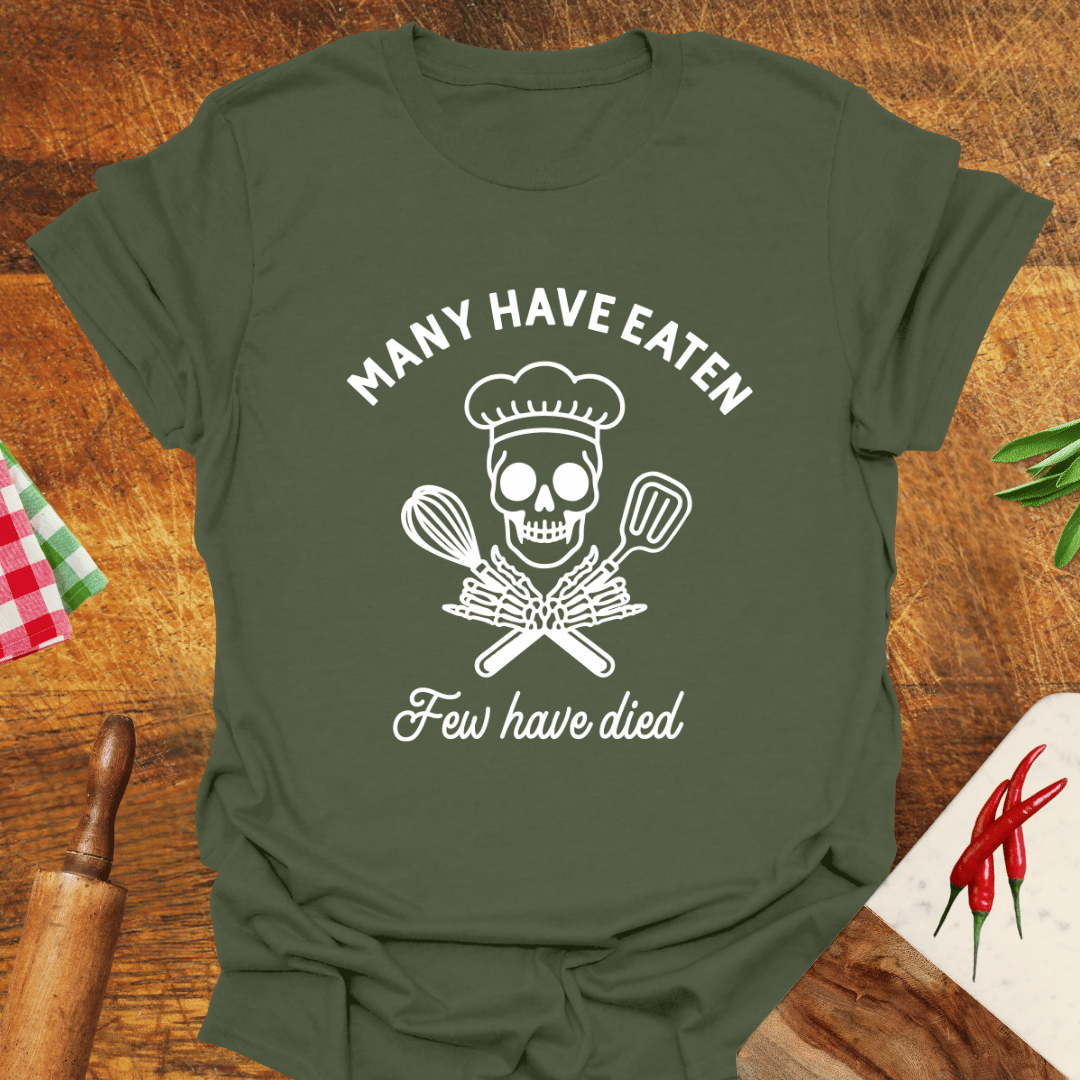Many Have Eaten Few Have Died T-Shirt