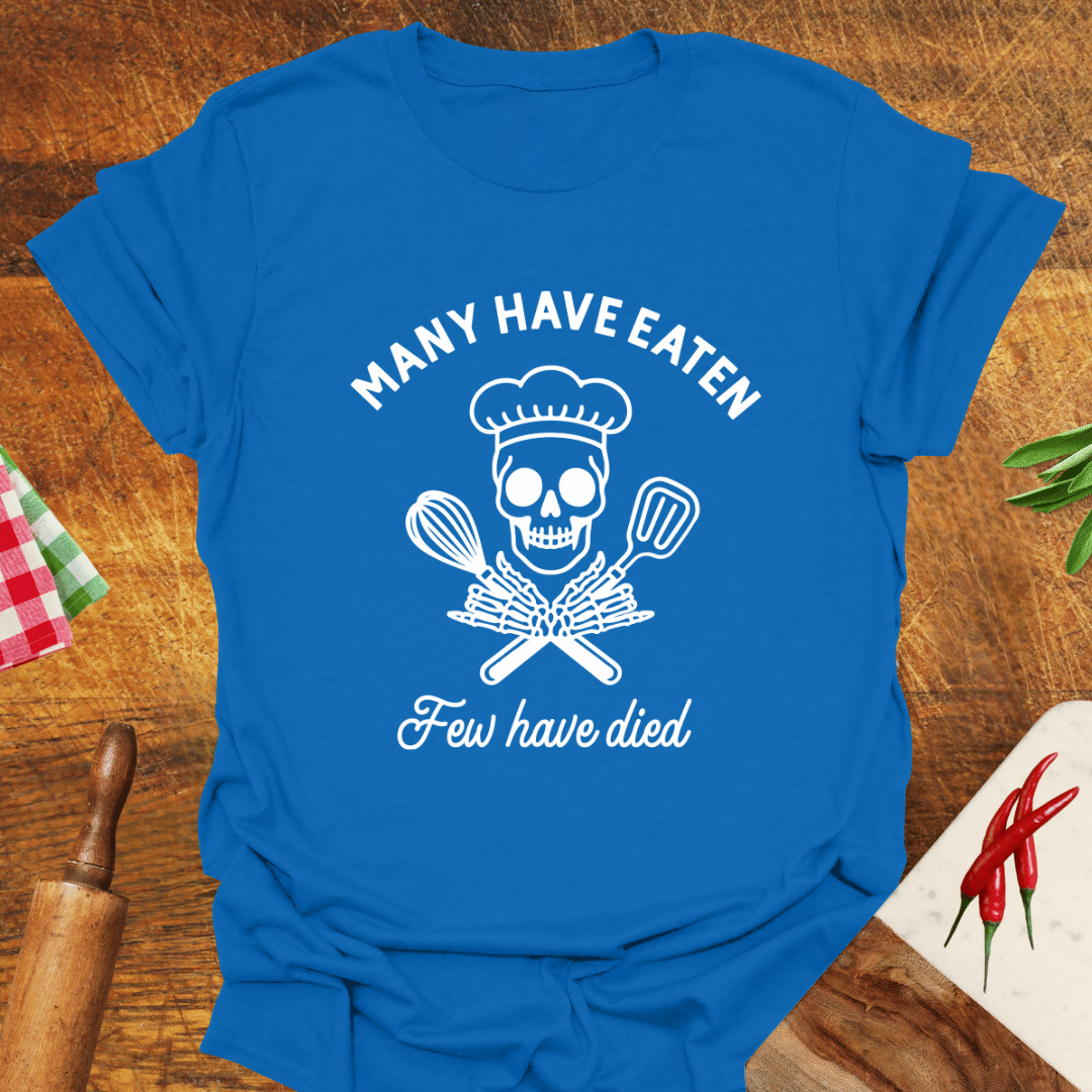 Many Have Eaten Few Have Died T-Shirt