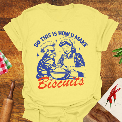 So This Is How You Make Biscuits T-Shirt