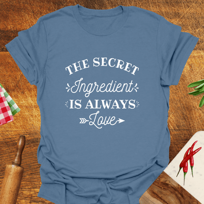 The Secret Ingredient Is Always Love T-Shirt