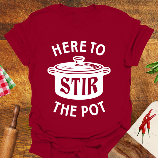 Here to Stir the Pot T-Shirt