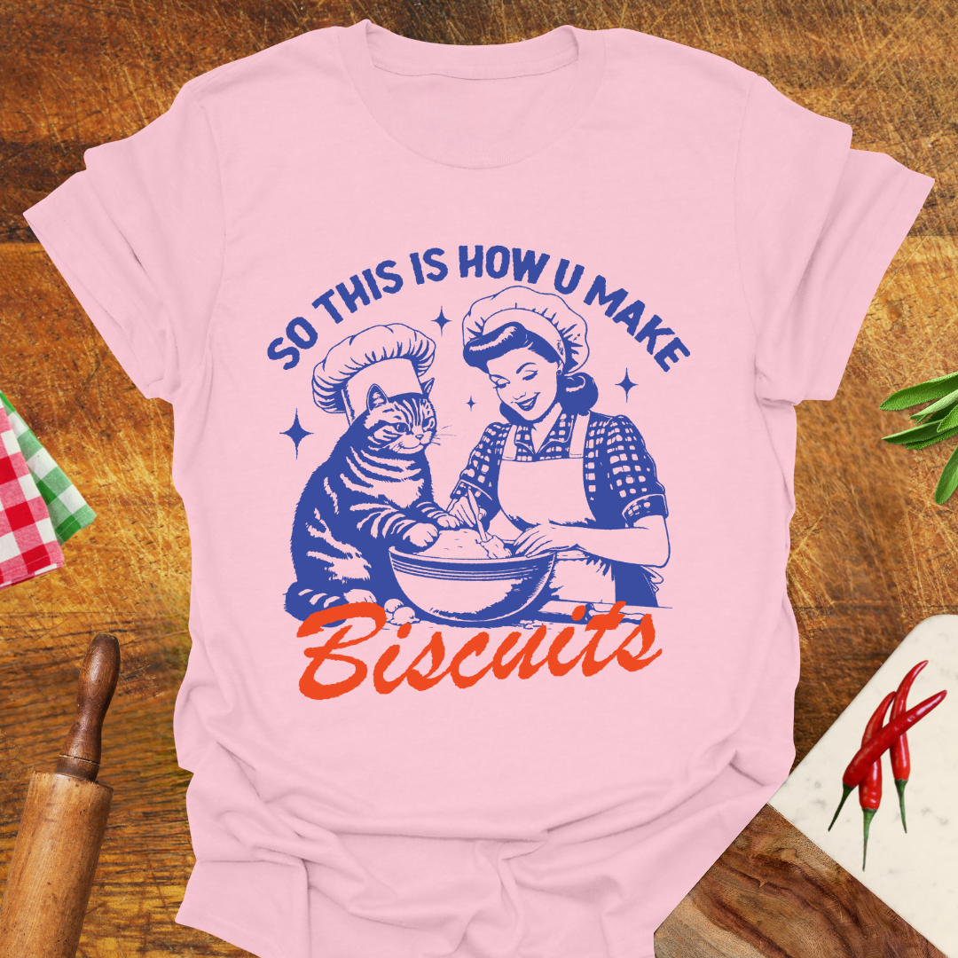 So This Is How You Make Biscuits T-Shirt