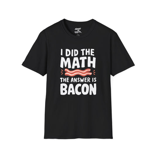 I Did the Math the Answer Is Bacon T-Shirt